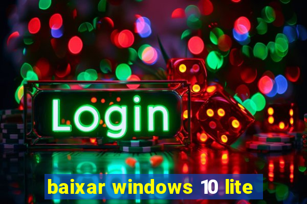 baixar windows 10 lite